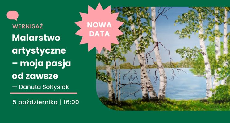 Plakat Malarstwo artystyczne- moja pasja od zawsze - finisaż wystawy Danuty Sołtysiak