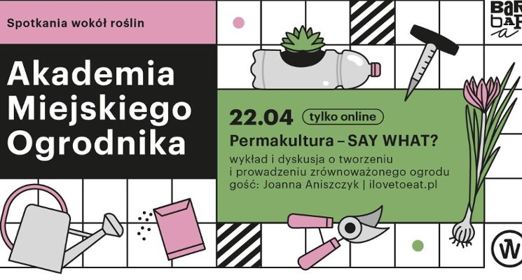 Plakat Akademia Miejskiego Ogrodnika: Permakultura – SAY WHAT? [online]