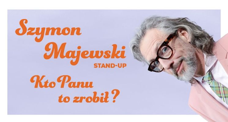 Plakat Szymon Majewski stand-up: "Kto panu to zrobił?"