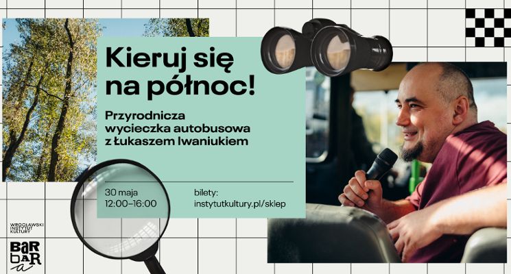 Plakat Kieruj się na północ! Przyrodnicza wycieczka autobusowa z Łukaszem Iwaniukiem