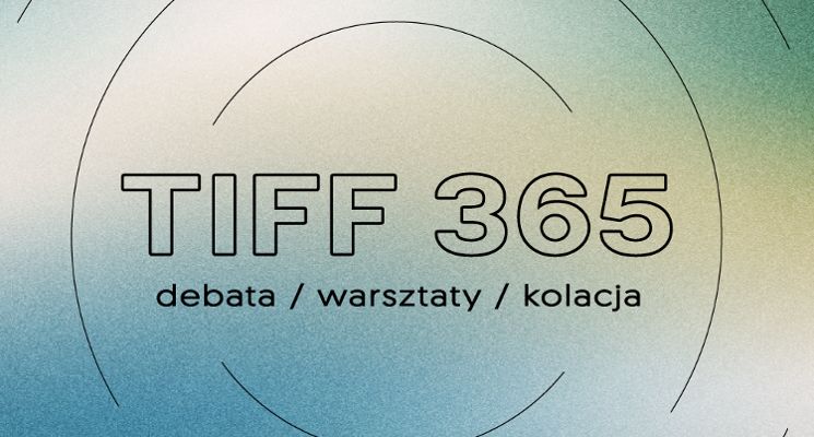 Plakat TIFF 365 fotograficzna debata, warsztaty i kolacja w TIFF Center!