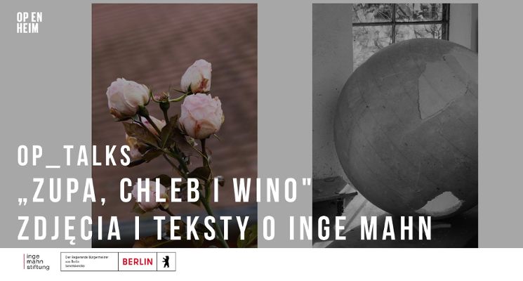 Plakat OP_TALKS | "Zupa, chleb i wino" - zdjęcia i teksty o Inge Mahn