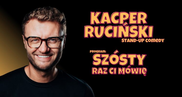Plakat Kacper Ruciński - "Szósty raz ci mówię"