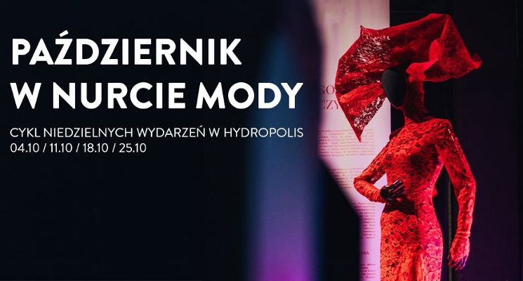 Plakat Październik w nurcie mody - cykl niedzielnych wydarzeń w Hydropolis