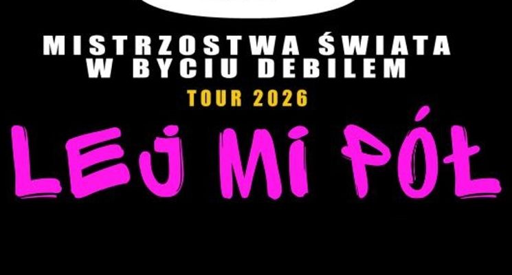 Plakat Lej Mi Pół - Mistrzostwa Świata w Byciu Debilem Tour 2026 [koncert]