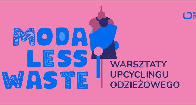 Plakat Moda less waste – warsztaty upcyclingu odzieżowego - Kreatywne Wakacje w Krzywym Kominie 2022 | 22.08.-26.08.
