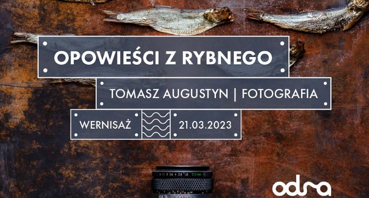 Plakat Wernisaż wystawy fotografii Tomasza Augustyna "Opowieści z rybnego".