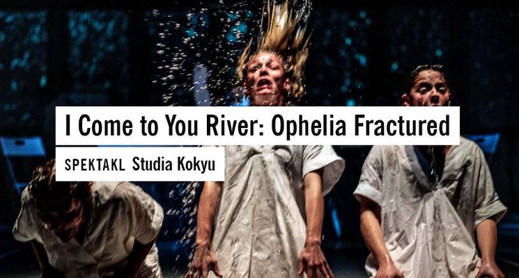 Plakat I Come to You River: Ophelia Fractured