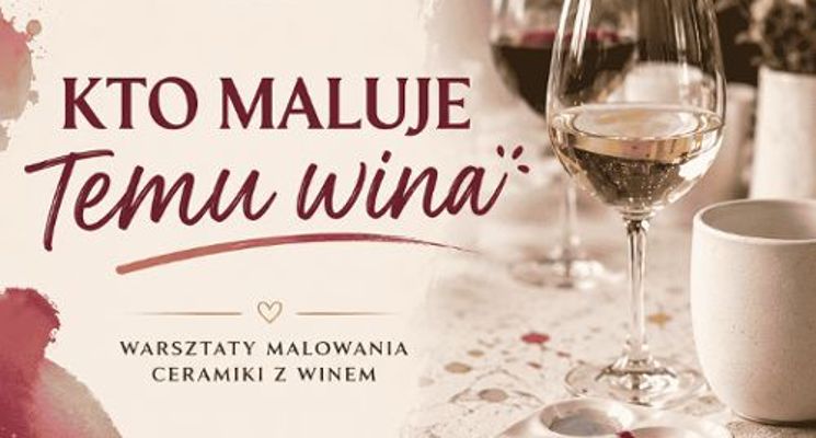 Plakat Kto maluje, temu wina. Warsztaty malowania ceramiki z winem