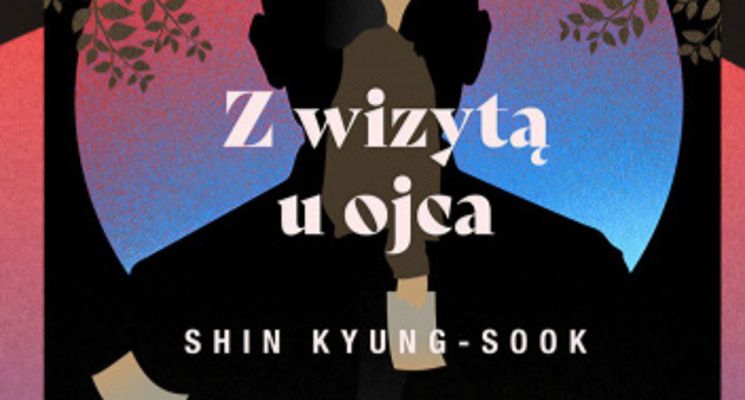 Plakat SPOTKANIA Z LITERATURĄ KOREAŃSKĄ - „Z wizytą u ojca” Shin Kyung-Sook