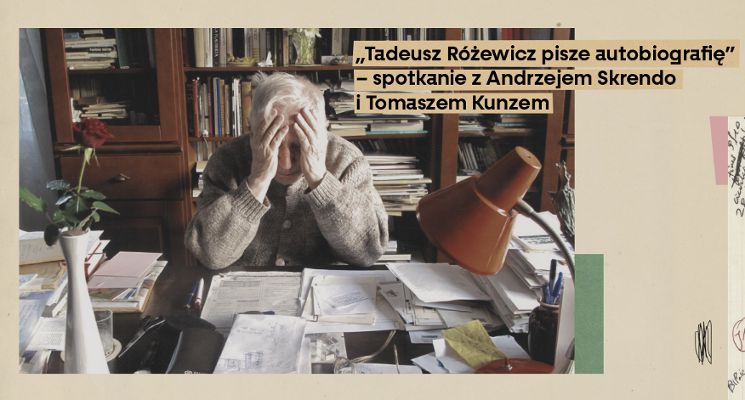 Plakat „Tadeusz Różewicz pisze autobiografię” – spotkanie