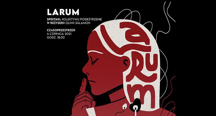 Plakat Larum. Spektakl Kolektywu Posiestrzenie w reżyserii Oliwii Salamon
