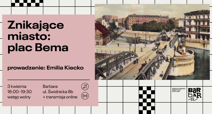 Plakat Znikające miasto: Plac Bema. Wykład Emilii Kiecko