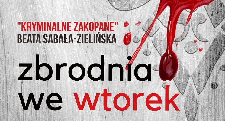 Plakat Dyskusyjny Klub Książki „Zbrodnia we wtorek”: B. Sabała-Zielińska „Kryminalne zakopane”