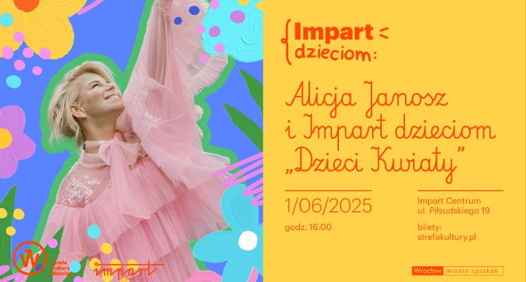 Plakat Alicja Janosz i IMPART DZIECIOM: „Dzieci Kwiaty” [koncert]