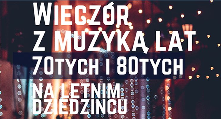 Plakat Wieczór z muzyką lat 70. i 80. na Letnim Dziedzińcu