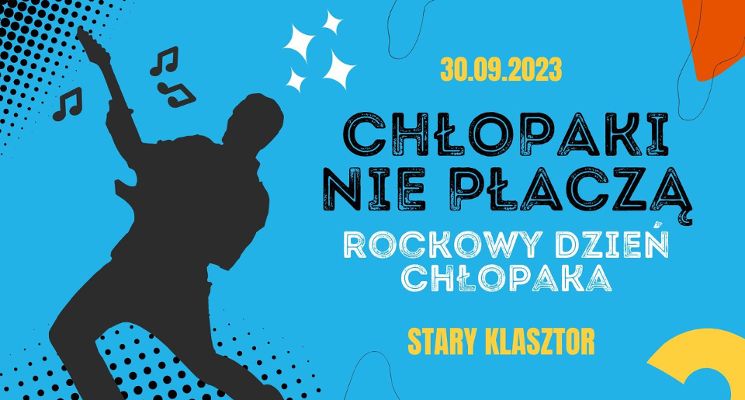 Plakat CHŁOPAKI NIE PŁACZĄ, czyli rockowy Dzień Chłopaka w Starym Klasztorze!