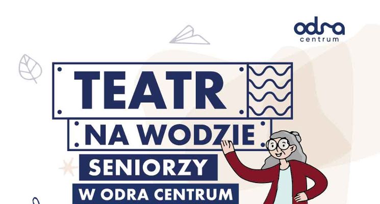 Plakat Teatr na wodzie – Seniorzy w Odra Centrum