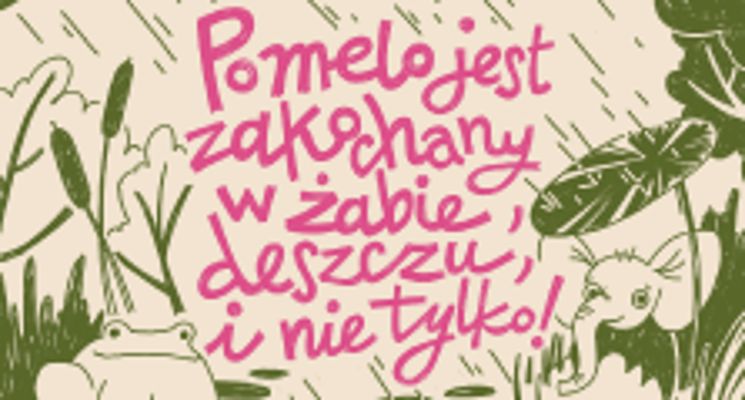 Plakat Firlej dzieciom: „Pomelo jest zakochany… w żabie, deszczu i nie tylko!”