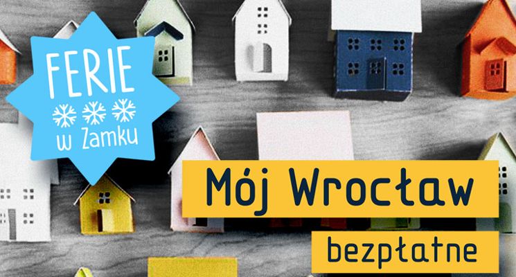 Plakat Mój Wrocław – bezpłatne warsztaty architektoniczne dla dzieci