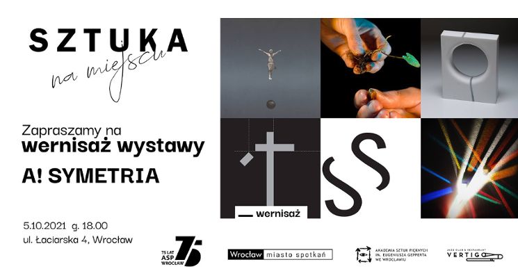 Plakat Wernisaż  + wystawa A! Symetria! w Sztuce na Miejscu
