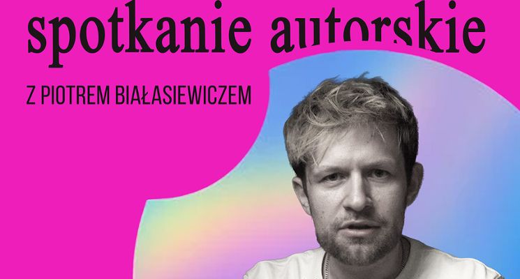 Plakat Spotkanie autorskie z Piotrem Białasiewiczem