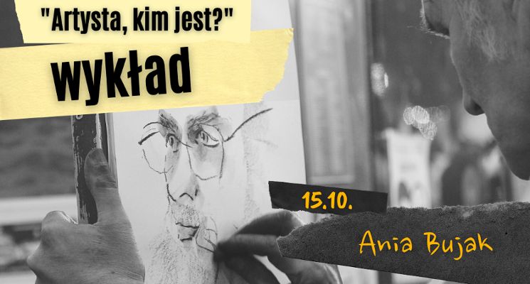 Plakat Wykład: Artysta, kim jest? Mit twórcy – Ania Bujak