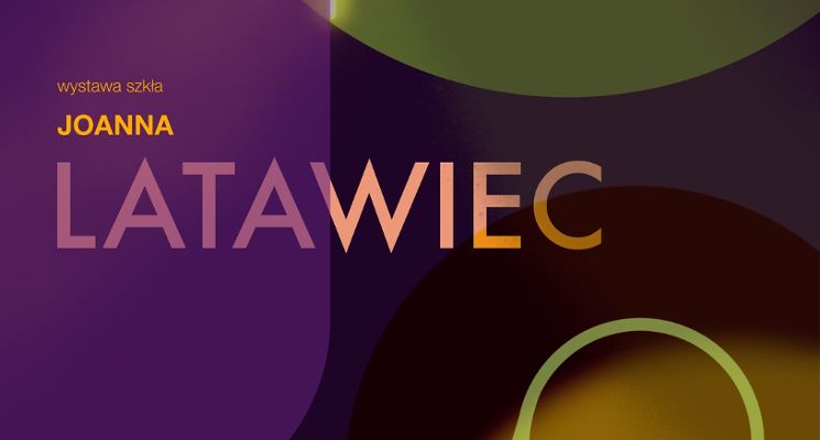 Plakat Wernisaż wystawy szkła artystycznego Joanny Latawiec