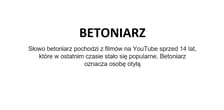 Na zdjęciu napis: Betoniarz - słowo betoniarz pochodzi z filmów na YouTube sprzed 14 lat, które w ostatnim czasie stało się popularne. Betoniarz oznacza osobę otyłą