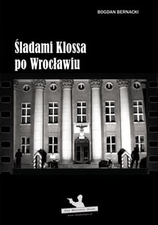 ?Śladami Klossa po Wrocławiu?, wyd. Via Wrocław 2018