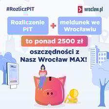 Rozliczenie PIT plus meldunek we Wrocławiu to ponad 2500 zł oszczędności z Nasz Wrocław MAX