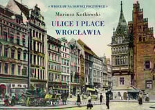 <p>Okładka książki "Ulice i place Wrocławia" autorstwa Mariusza Kotkowskiego.</p>