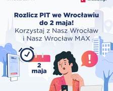 Rozlicz PIT do 2 maja we Wrocławiu i korzystaj z Nasz Wrocław oraz Nasz Wrocław MAX