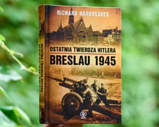 <p>Richard Hargreaves, &bdquo;Ostatnia twierdza Hitlera. Breslau 1945&rdquo;, przełożył Tomasz Fiedorek, Wydawnictwo Rebis</p>