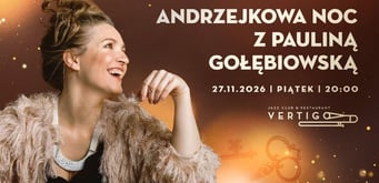 Andrzejkowa Noc z Pauliną Gołębiowską Piątek 27.11 o 20:00 Vertigo Jazz Club & Restaurant