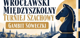 WROCŁAWSKI MIĘDZYSZKOLNY TURNIEJ SZACHOWY GAMBIT SÓWECZKI Sobota 07.11 o 10:00 Zespół Szkolno-Przedszkolny nr 25