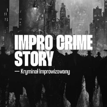 Impro Crime Story — improwizowany kryminał [18+]