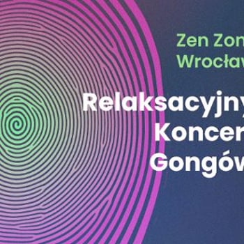 Relaksacyjny Koncert Gongów | Zen Zone w CK Agora