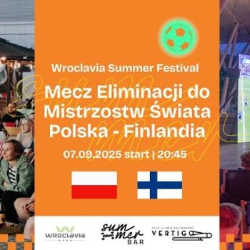 Mecz Eliminacji do Mistrzostw Świata Polska – Finlandia [Wroclavia Summer Festival]