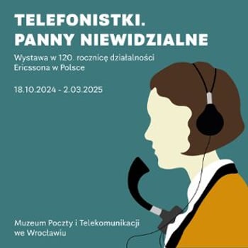 „Telefonistki – panny niewidzialne” Wystawa w 120. rocznicę działalności Ericssona w Polsce