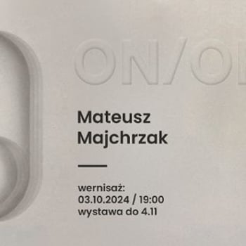 ON/OFF | Wystawa prac Mateusza Majchrzaka