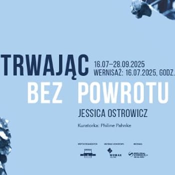 „Trwając bez powrotu” Jessica Ostrowicz [wystawa]