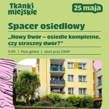 Spacer osiedlowy z przewodnikiem „Nowy Dwór osiedle kompletne, czy straszny dwór?”