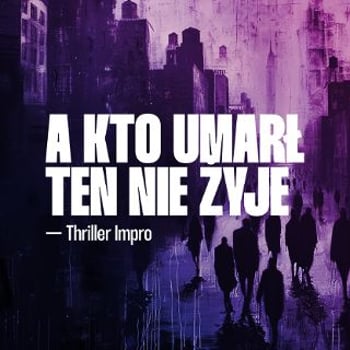A kto umarł ten nie żyje! — Impro thriller! [18+]