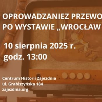 Multisensoryczne oprowadzanie z przewodnikiem po wystawie „Wrocław 1945–2016”