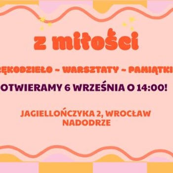 Wielkie Otwarcie Z Miłości – sklepu z rękodziełem, warsztatami i pamiątkami