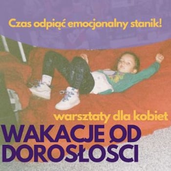 Wakacje od dorosłości – warsztaty dla kobiet