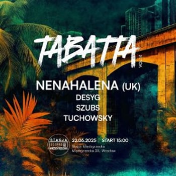 TABATTA (vol.14) Summer Tour: NenaHalena (UK) / Desyg / Szubs / Tuchowsky