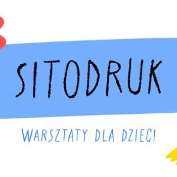 Sitodruk [warsztaty dla dzieci]