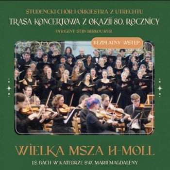 Koncert Mszy w h-moll J.S. Bacha, wykonuje Chór i Orkiestra Studencka z Utrechtu (Holandia)